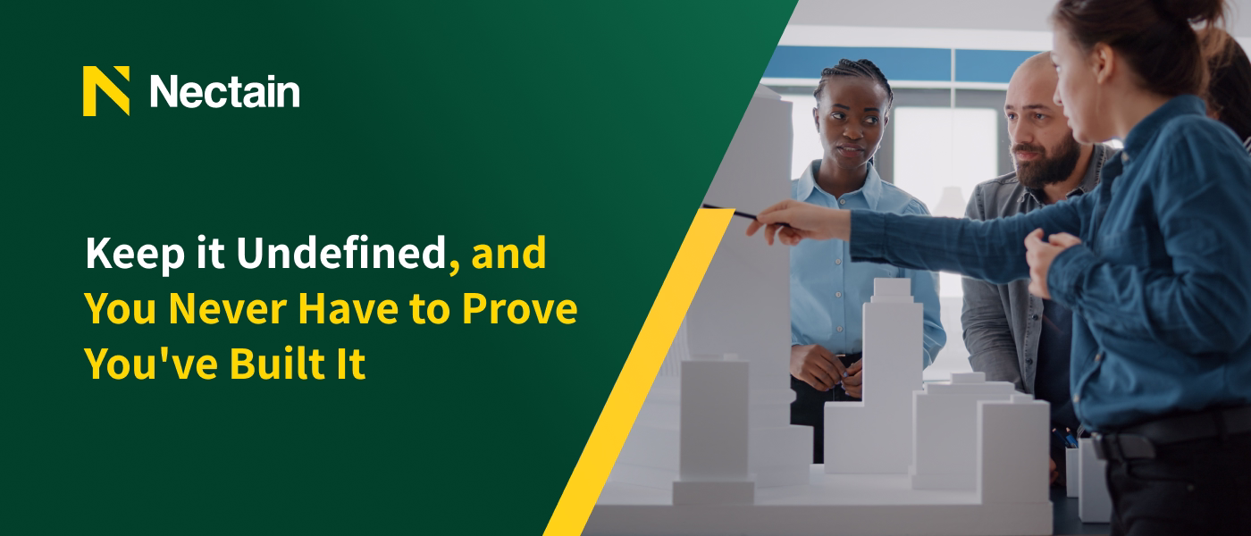 Keep it Undefined, and You Never Have to Prove You’ve Built It 